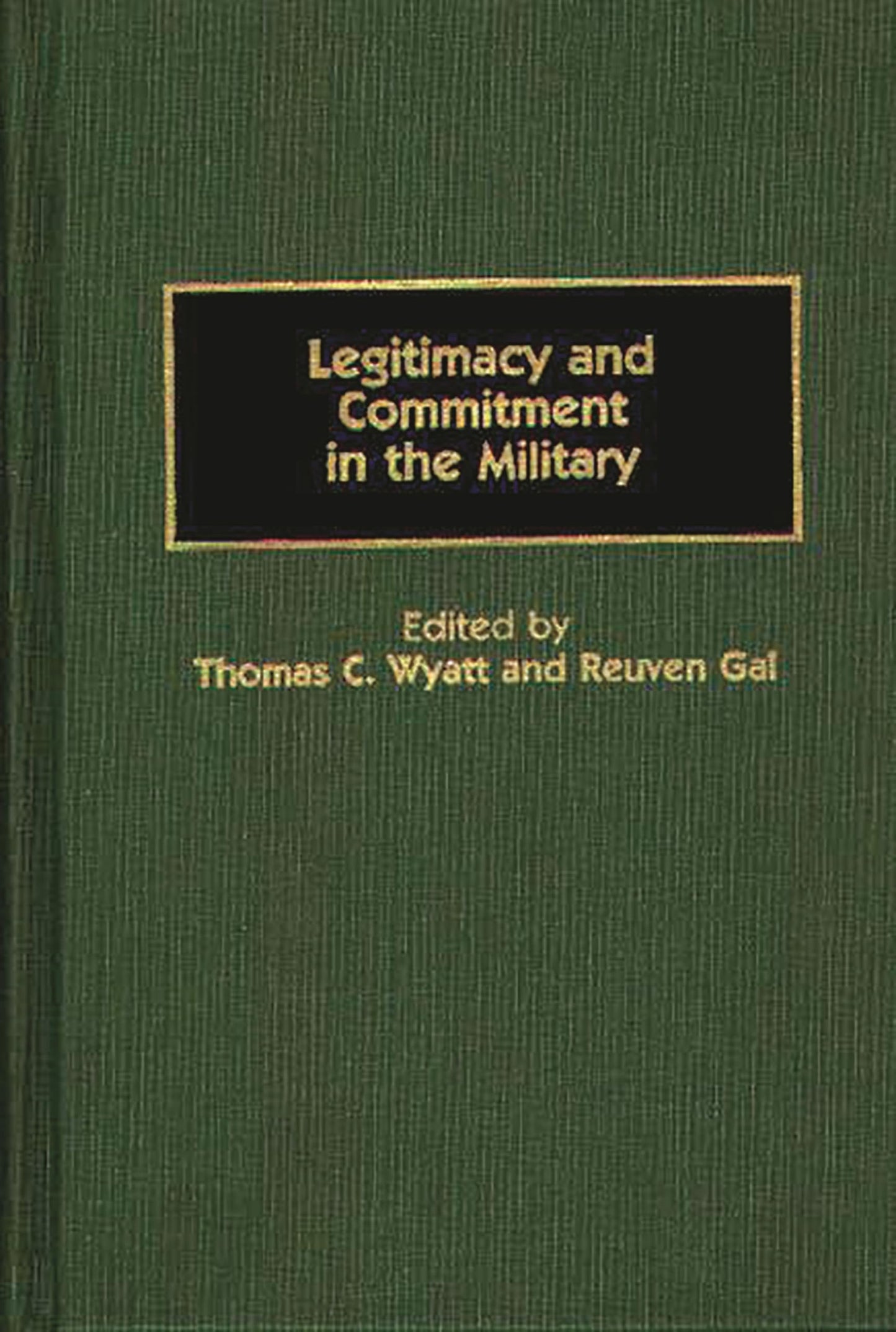 Legitimacy and Commitment in the Military: (Contributions in Military Studies)