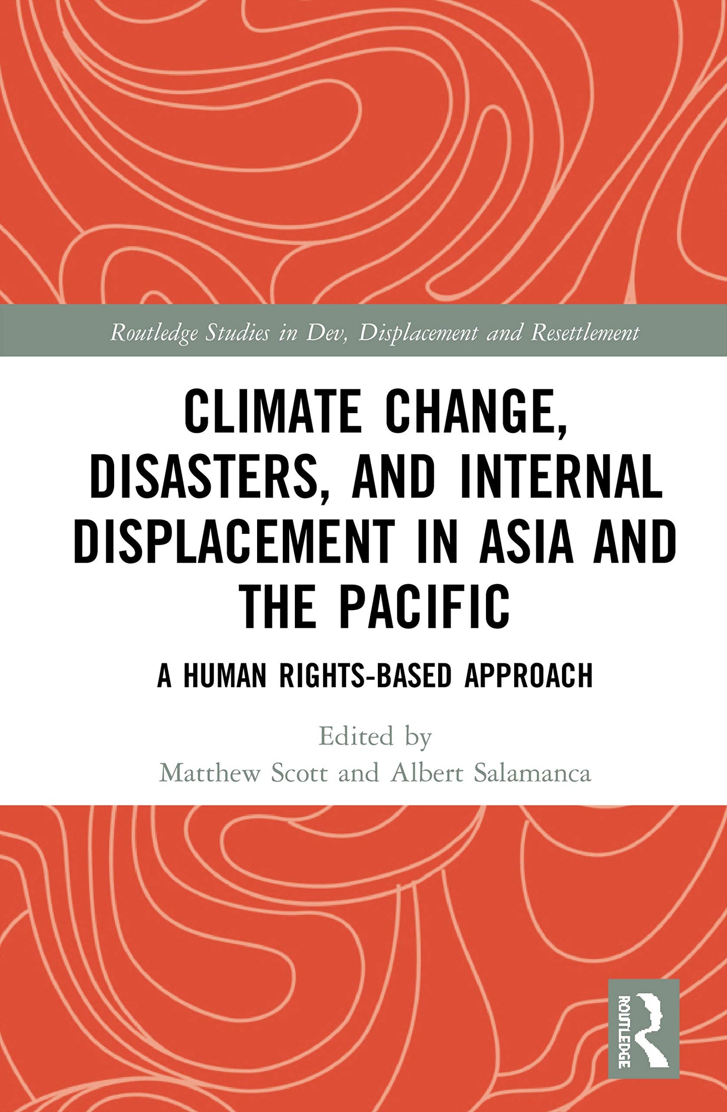 Climate Change, Disasters, and Internal Displacement in Asia and the Pacific (Routledge Studies in Development, Displacement and Resettlement)