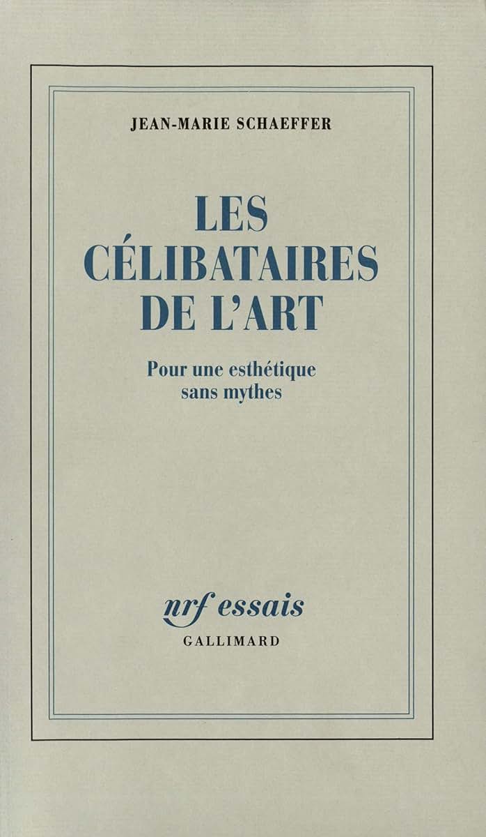 Les Célibataires de l'Art: Pour une esthétique sans mythes
