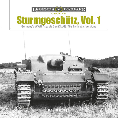 Sturmgeschtz: Germany's WWII Assault Gun (StuG), Vol.1: The Early War Versions (Legends of Warfare: Ground, 4)