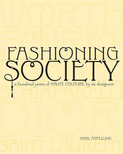 Fashioning Society: A Hundred Years of Haute Couture by Six Designers