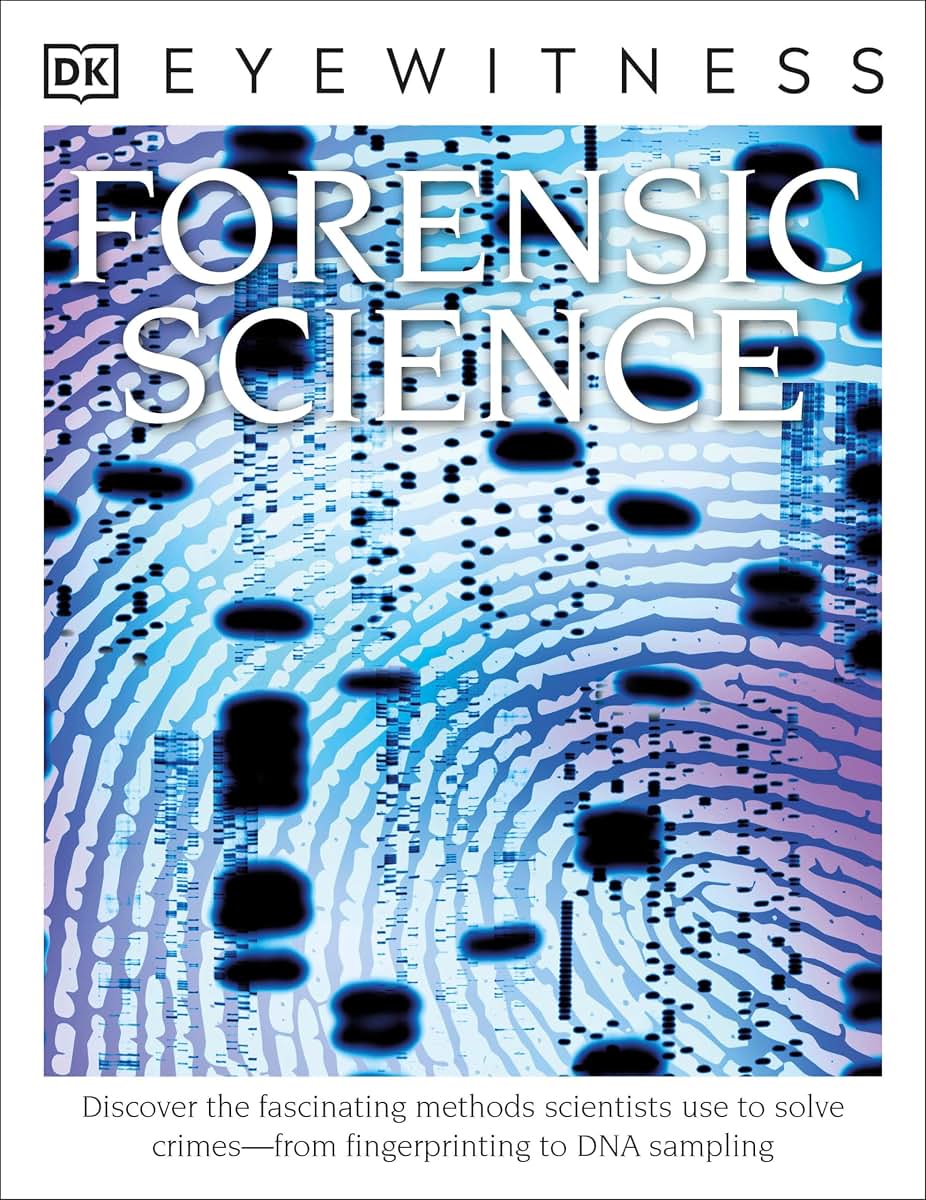 Eyewitness Forensic Science: Discover the Fascinating Methods Scientists Use to Solve Crimes (DK Eyewitness)