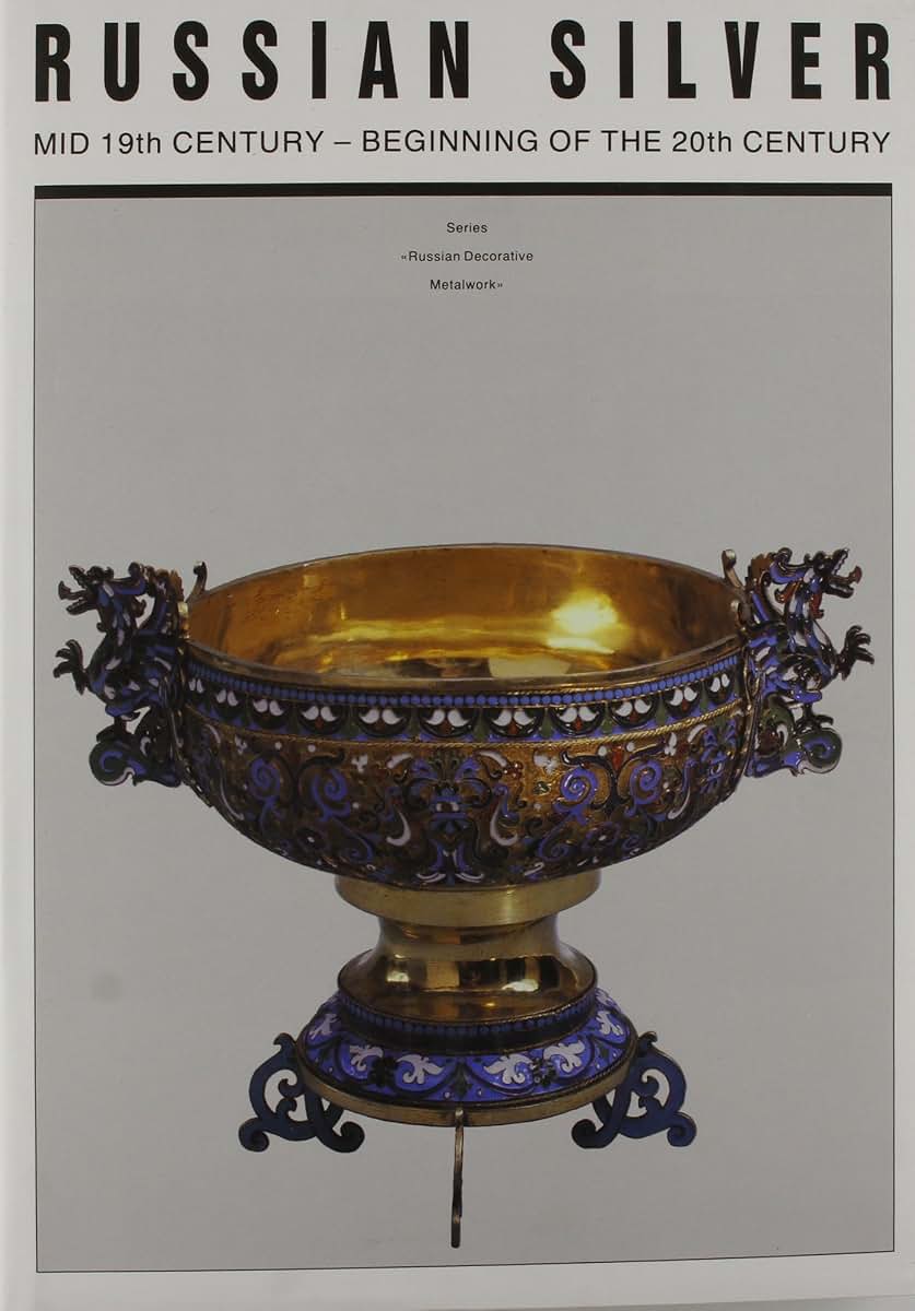 Russian Silver: Mid 19th Century-Beginning of the 20th Century / Russkoe Serebro: Vtoraia Polovina 19-Nachalo 20 Veka (Russian Decorative Metalwork Series)