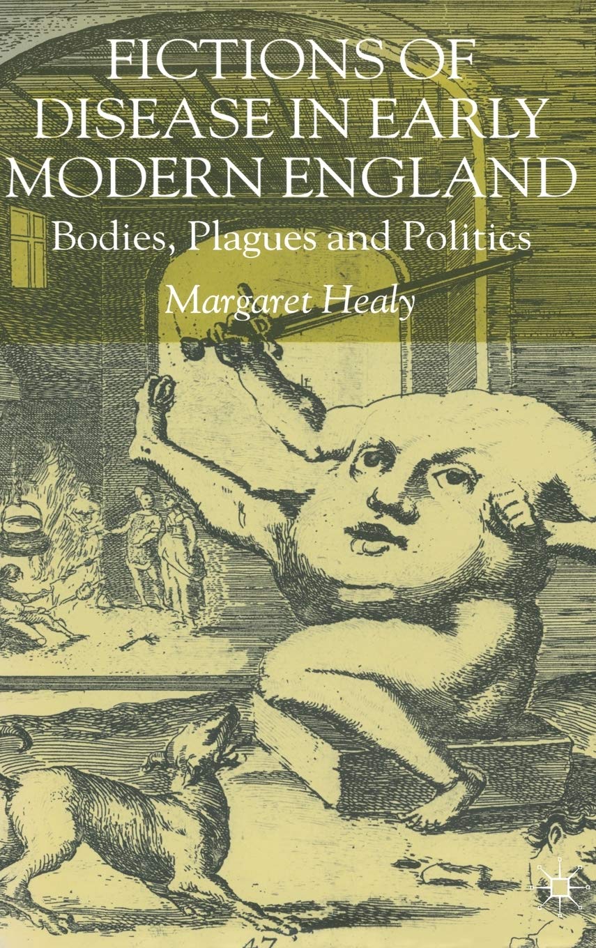 Fictions of Disease in Early Modern England: Bodies, Plagues and Politics