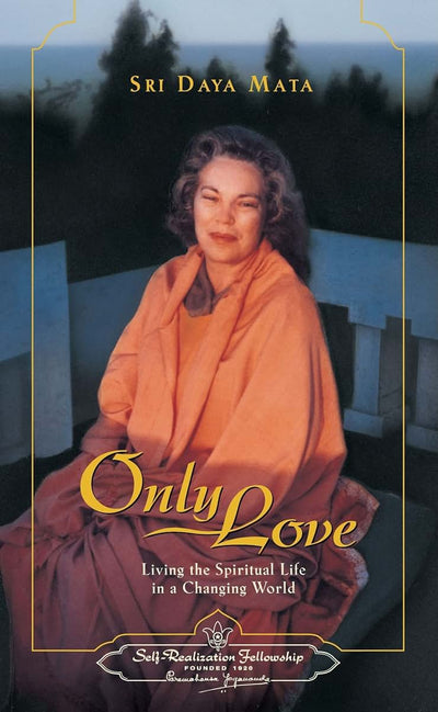 Only Love: Living the Spiritual Life in a Changing World by