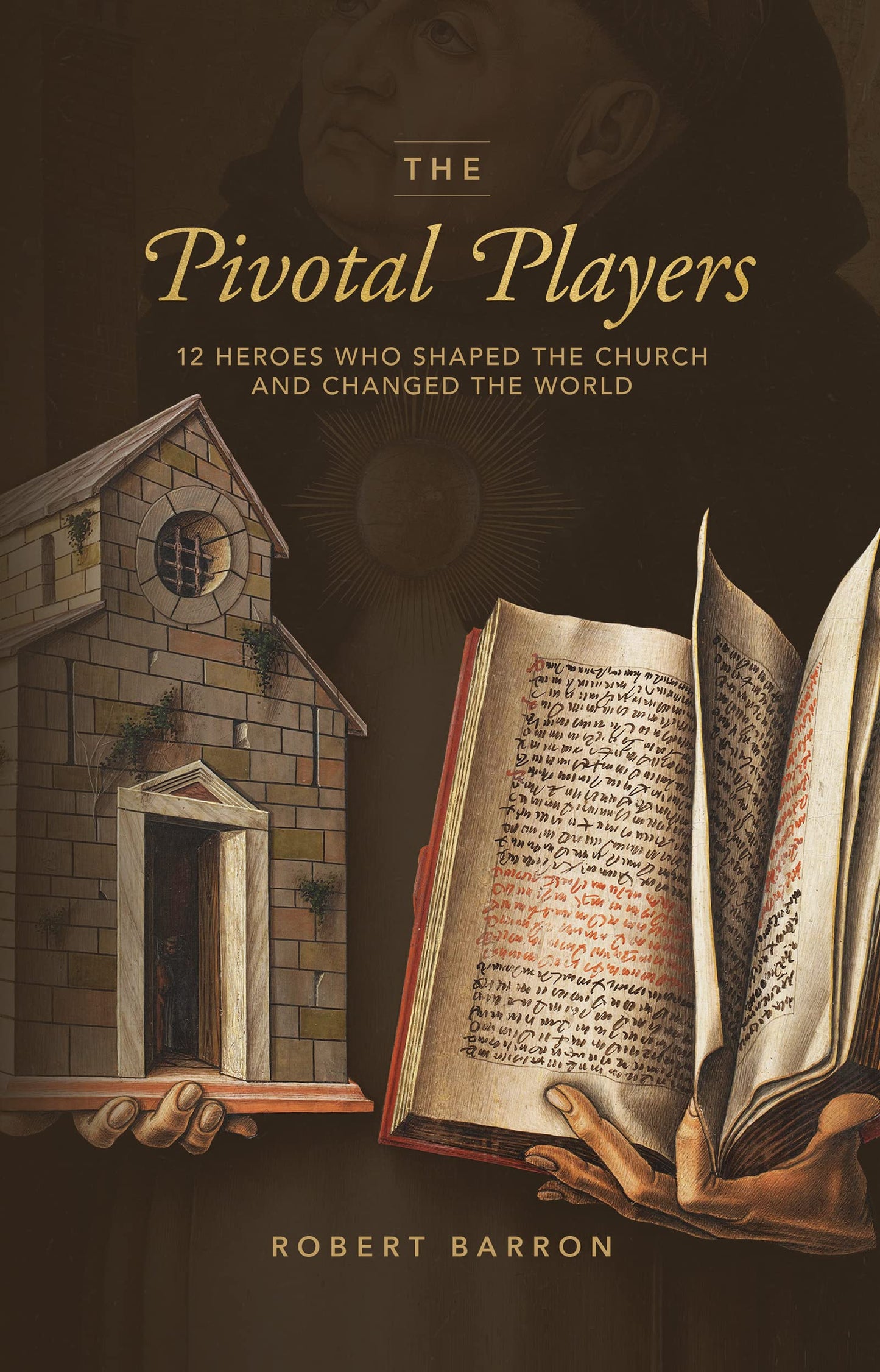 The Pivotal Players: 12 Heroes Who Shaped the Church and Cha