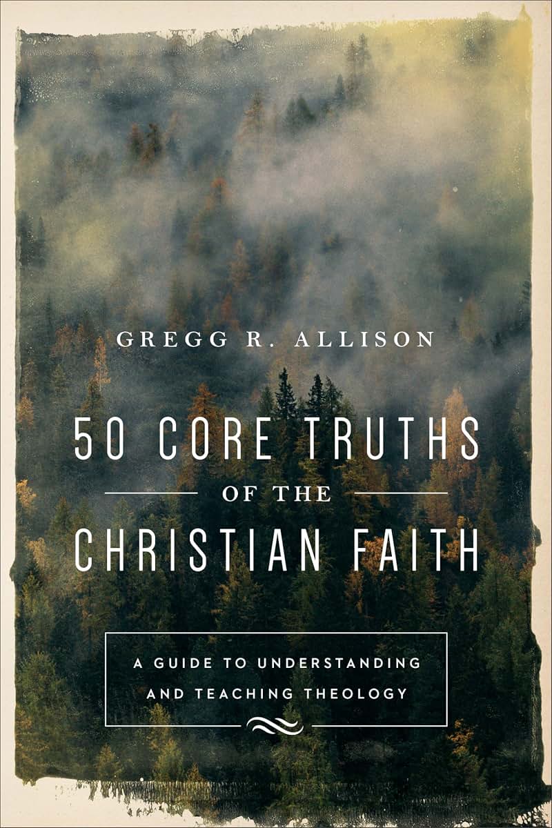 50 Core Truths of the Christian Faith: A Guide to Understanding and Teaching Theology