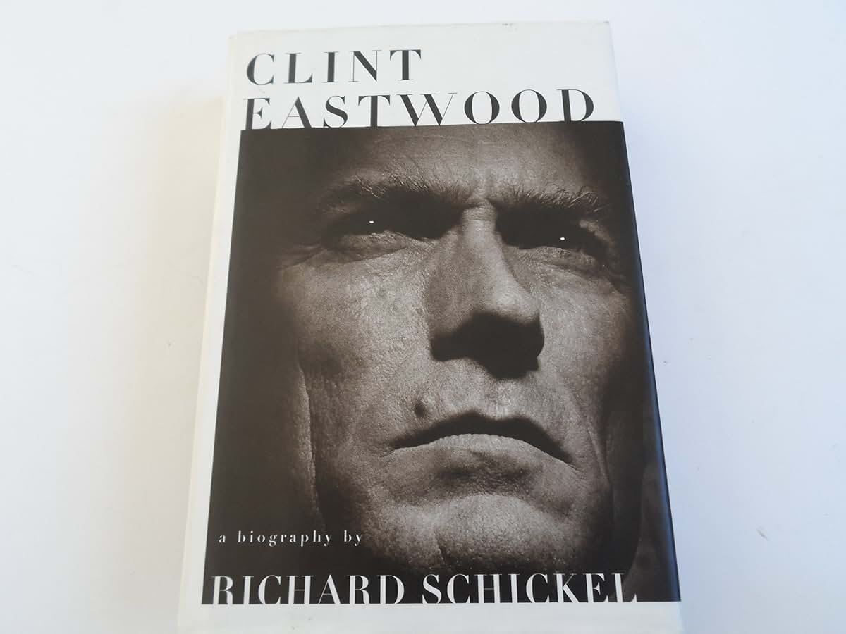 Clint Eastwood: A Biography by Richard Schickel