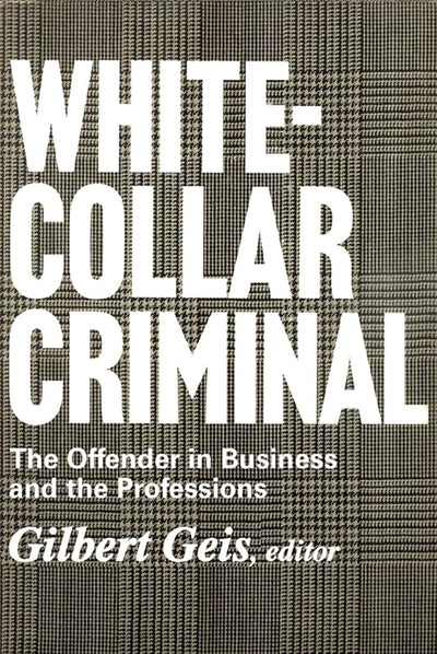 White-collar Criminal: The Offender in Business and the Professions