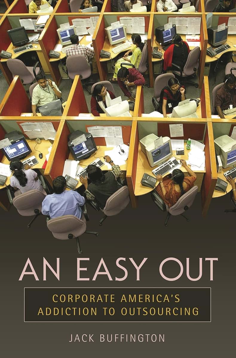 An Easy Out: Corporate America's Addiction to Outsourcing