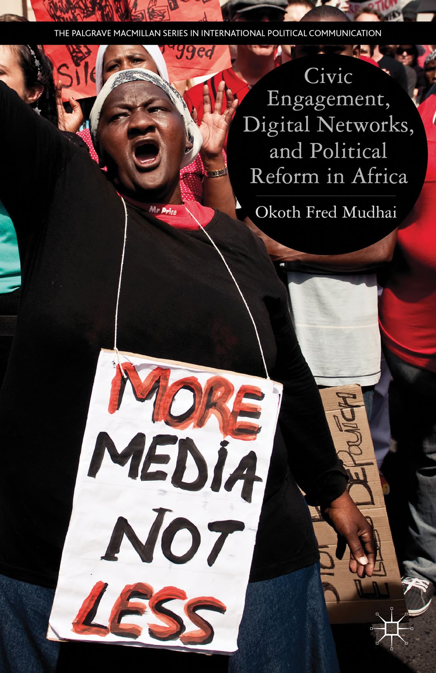 Civic Engagement, Digital Networks, and Political Reform in Africa (The Palgrave Macmillan Series in International Political Communication)