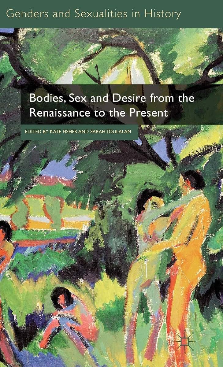 Bodies, Sex and Desire from the Renaissance to the Present (Genders and Sexualities in History)