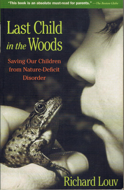 Last Child in the Woods: Saving Our Children From Nature-Deficit Disorder
