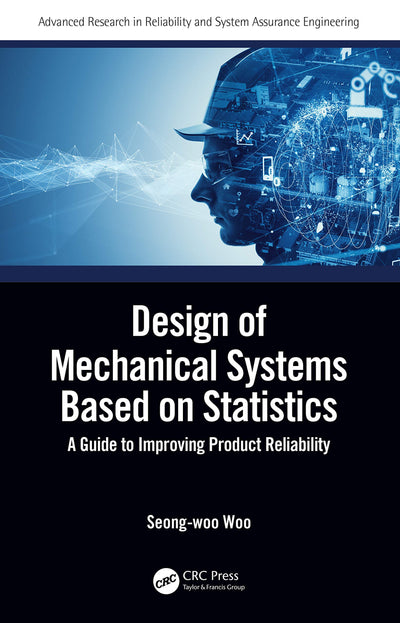 Design of Mechanical Systems Based on Statistics (Advanced Research in Reliability and System Assurance Engineering)