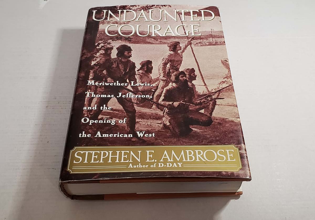 Undaunted Courage: Meriwether Lewis, Thomas Jefferson and th