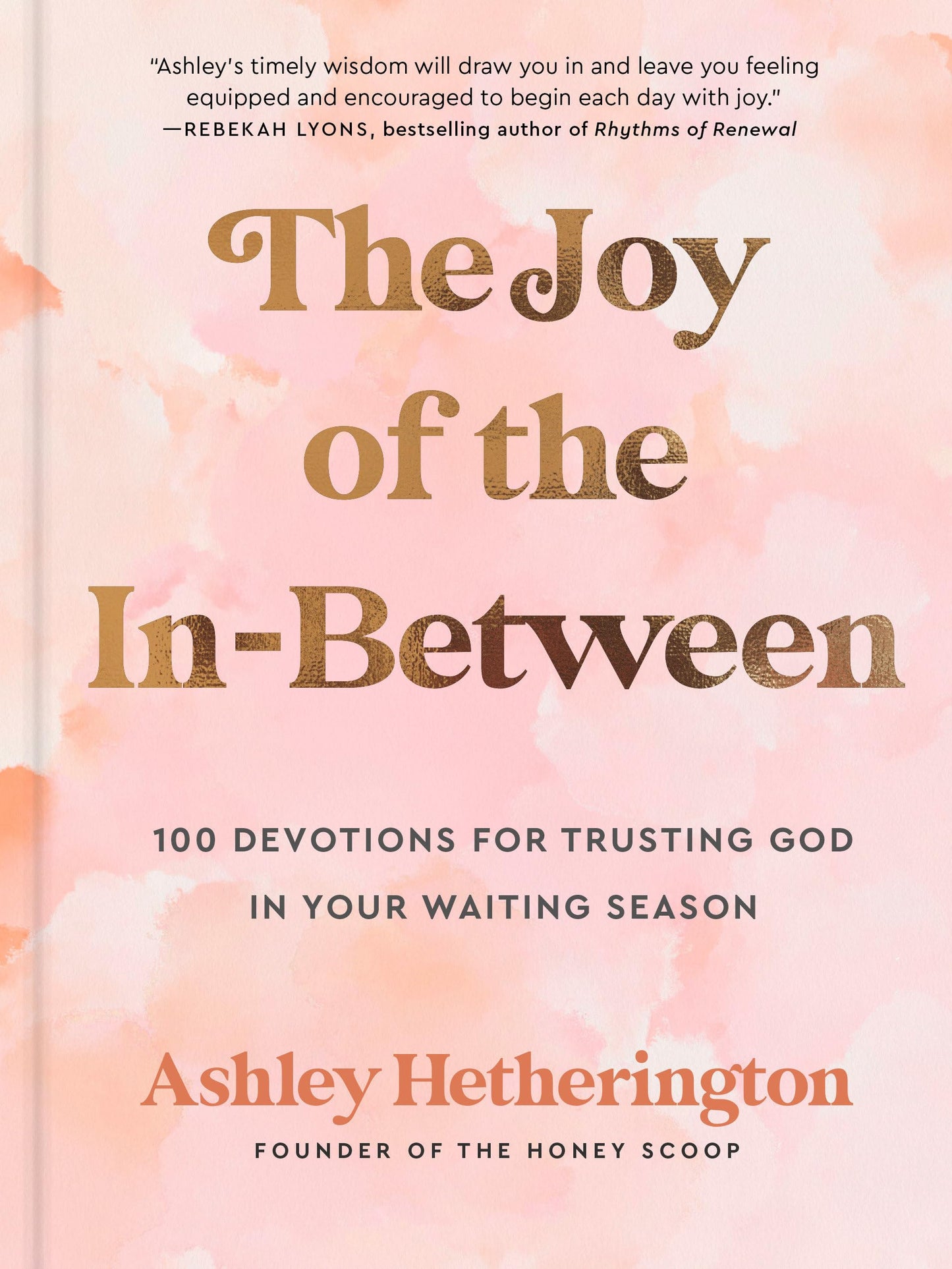 The Joy of the In-Between: 100 Devotions for Trusting God in Your Waiting Season: A Devotional