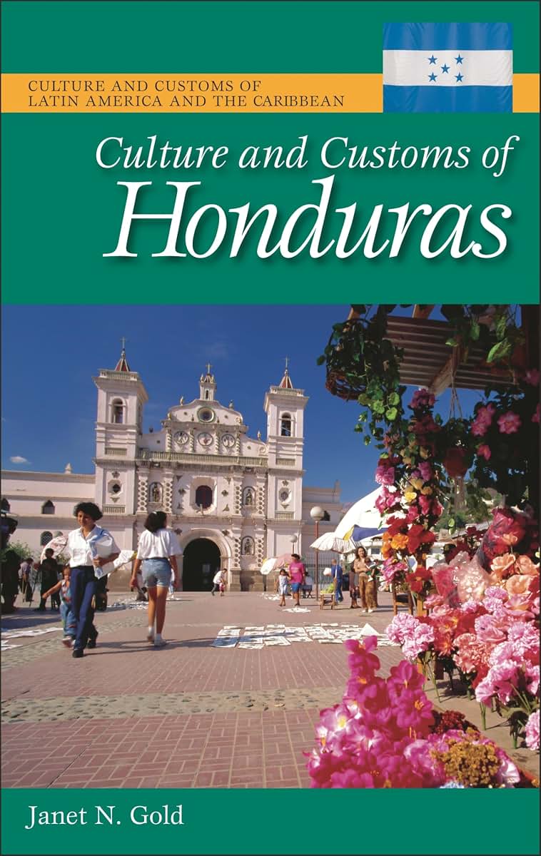 Culture and Customs of Honduras (Culture and Customs of Latin America and the Caribbean)