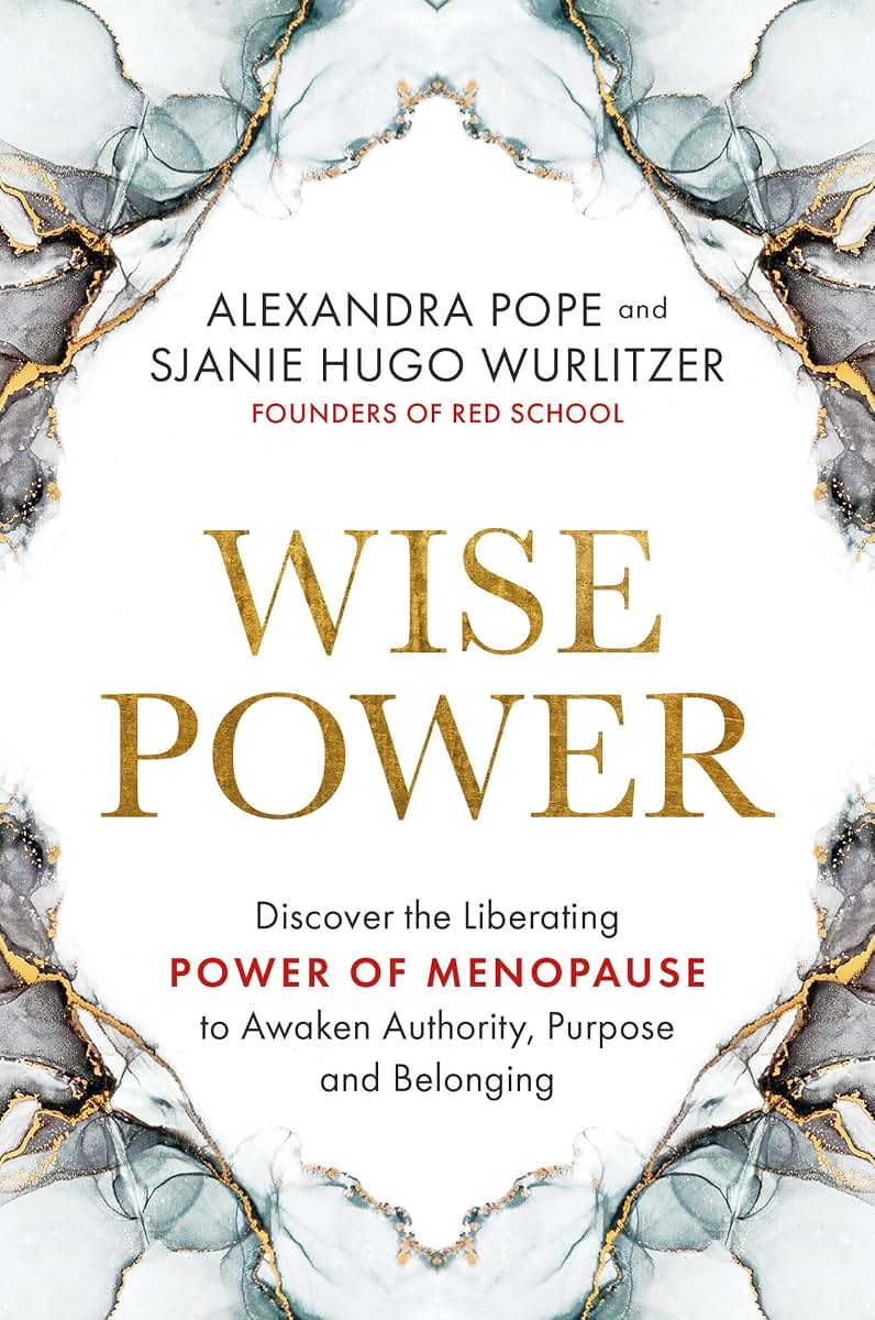 Wise Power: Discover the Liberating Power of Menopause to Awaken Authority, Purpose and Belonging