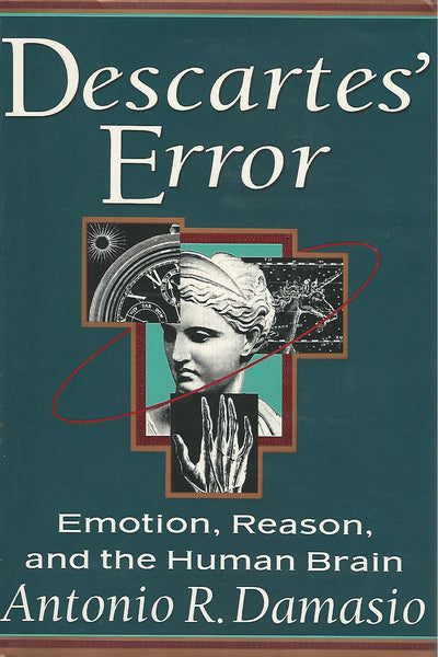 DESCARTES' ERROR Emotion, Reason, and the Human Brain