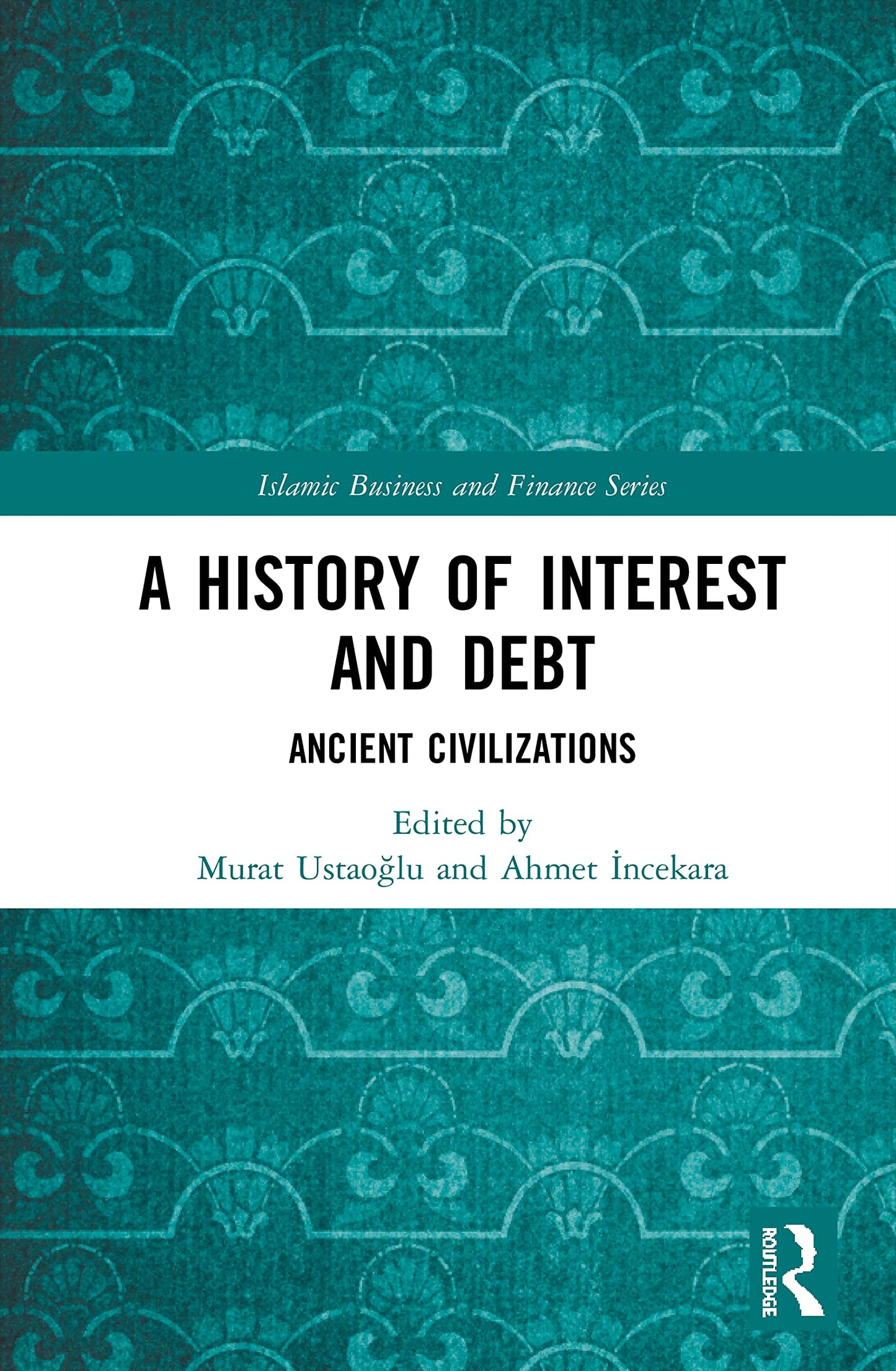 A History of Interest and Debt: Ancient Civilizations (Islamic Business and Finance Series)