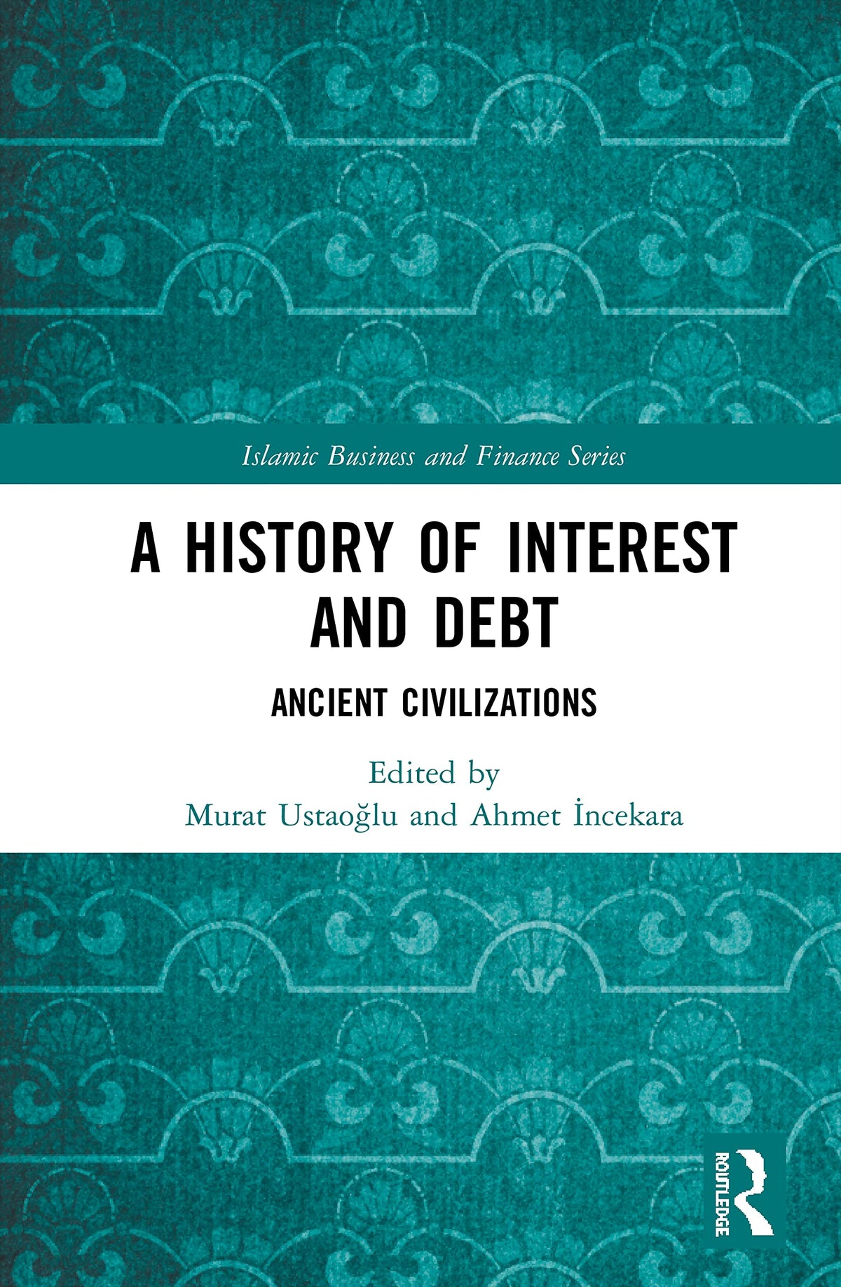 A History of Interest and Debt: Ancient Civilizations (Islamic Business and Finance Series)