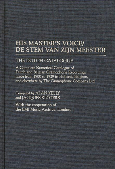 His Master's Voice/De Stem van zijn Meester: The Dutch Catalogue, A Complete Numerical Catalogue of Dutch and Belgian Gramophone Recordings made from ... Sound Collections Discographic Reference)
