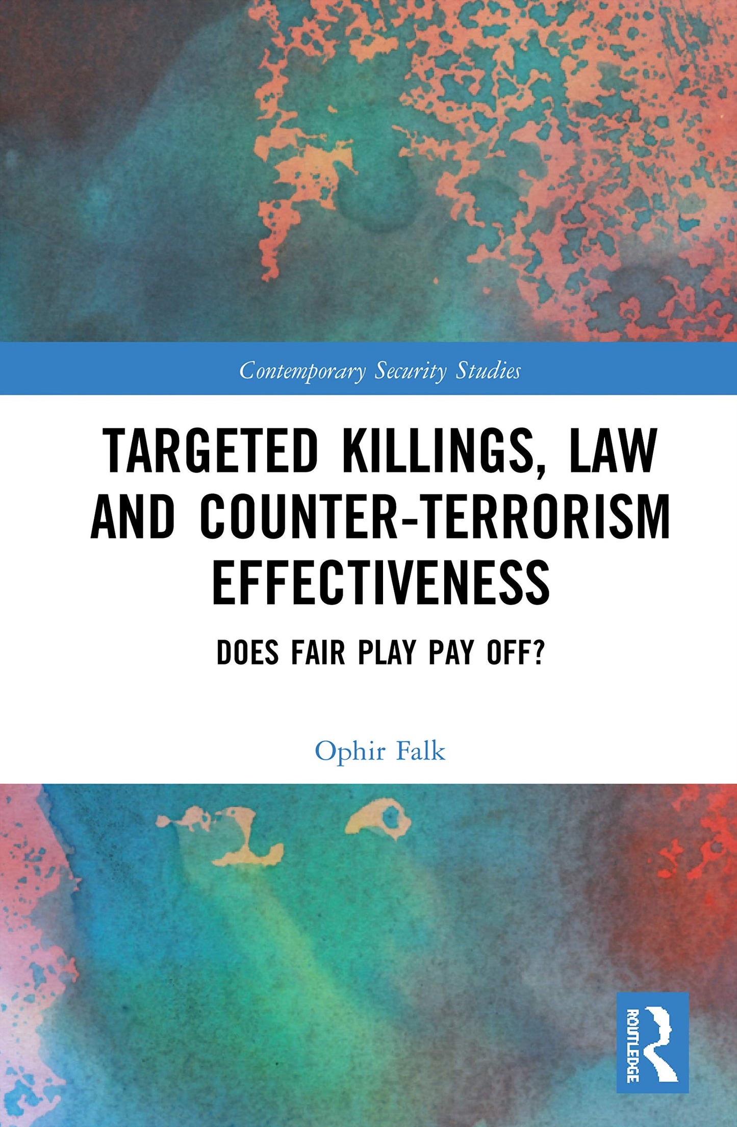 Targeted Killings, Law and Counter-Terrorism Effectiveness (Contemporary Security Studies)