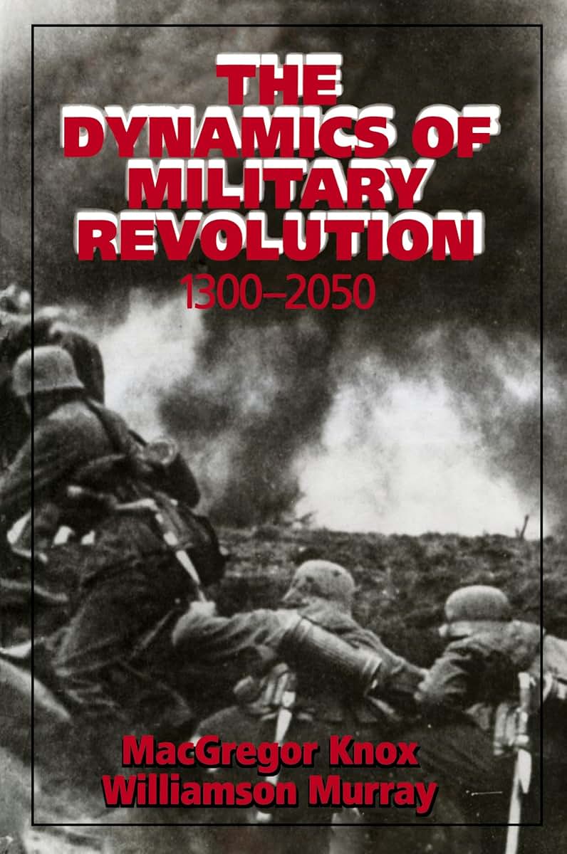 The Dynamics of Military Revolution, 1300-2050 by Knox, MacG