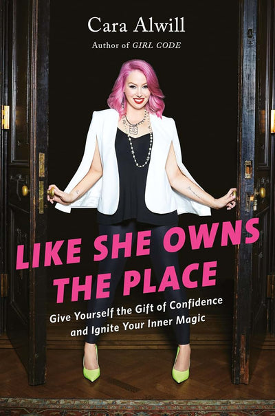 Like She Owns the Place: Give Yourself the Gift of Confidence and Ignite Your Inner Magic