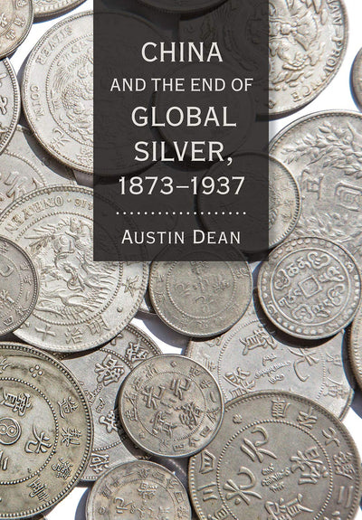 China and the End of Global Silver, 1873-1937 (Cornell Studies in Money)