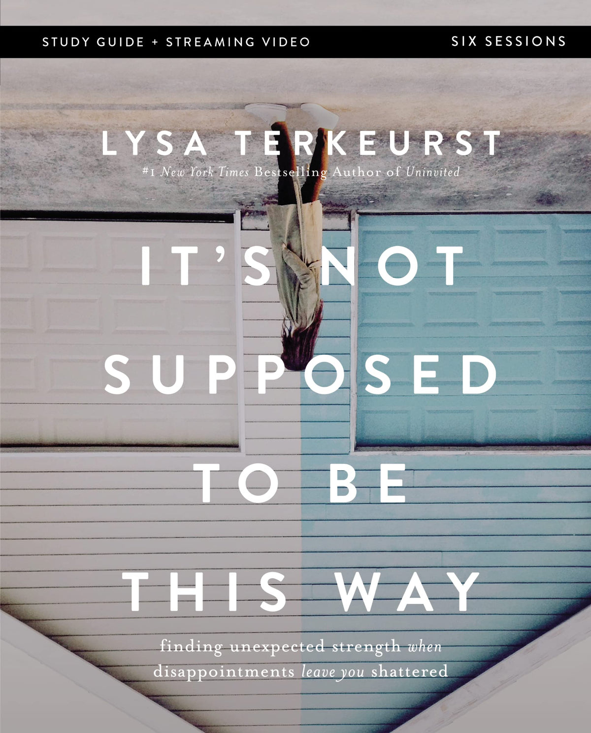 It's Not Supposed to Be This Way Bible Study Guide plus Streaming Video: Finding Unexpected Strength When Disappointments Leave You Shattered