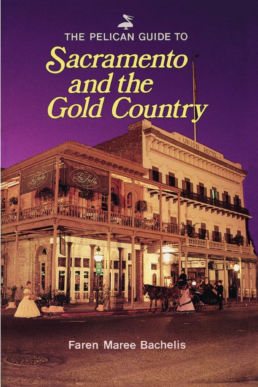 Pelican Guide to Sacramento and the Gold Country, The (Pelican Guides)
