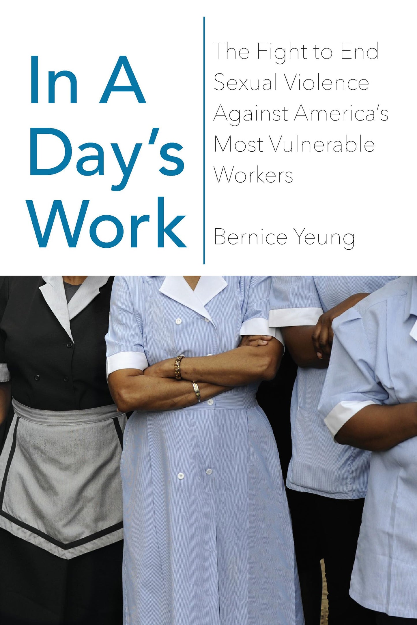 In a Day? Work: The Fight to End Sexual Violence Against America? Most Vulnerable Workers