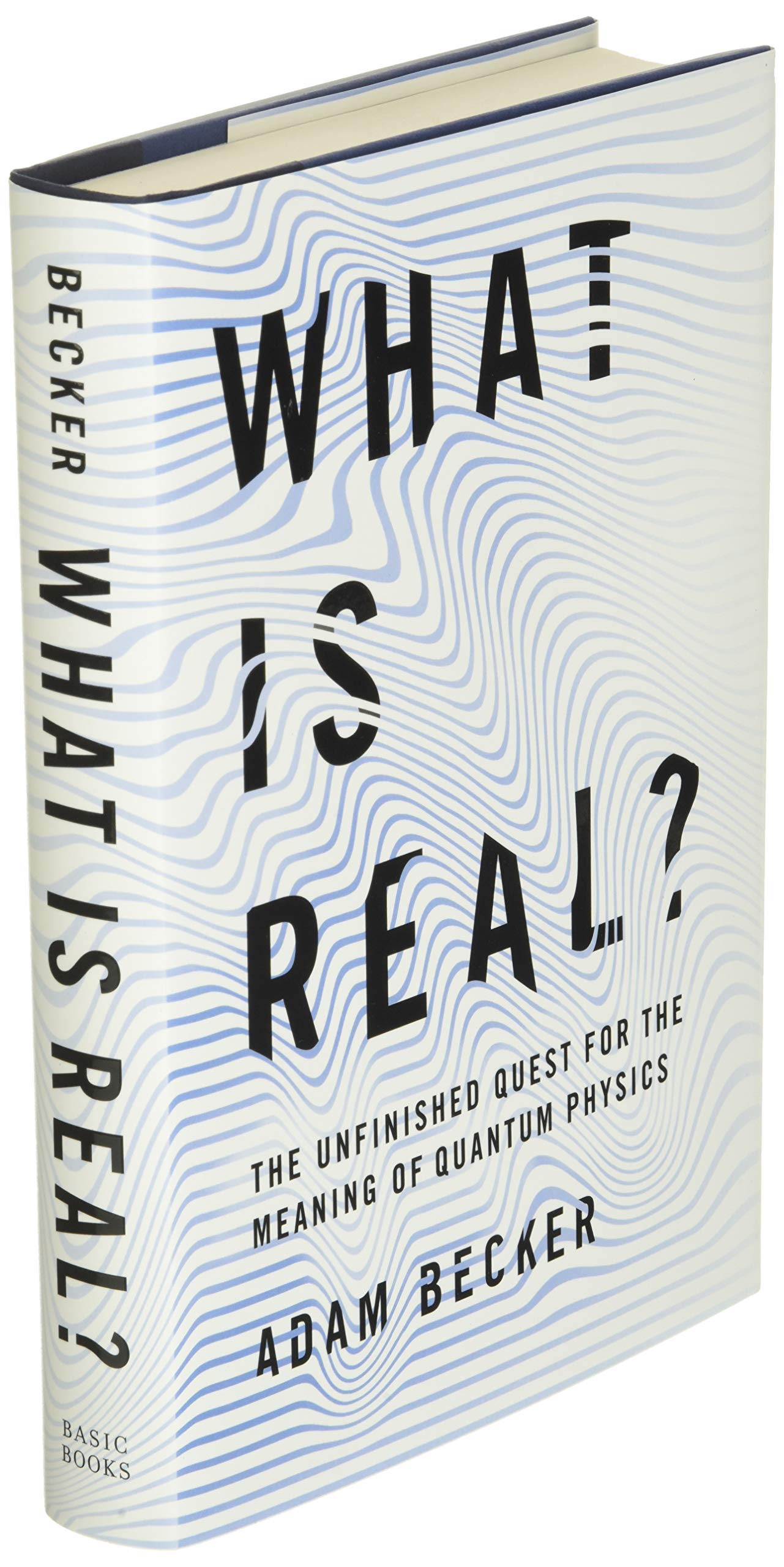 What Is Real?: The Unfinished Quest for the Meaning of Quantum Physics