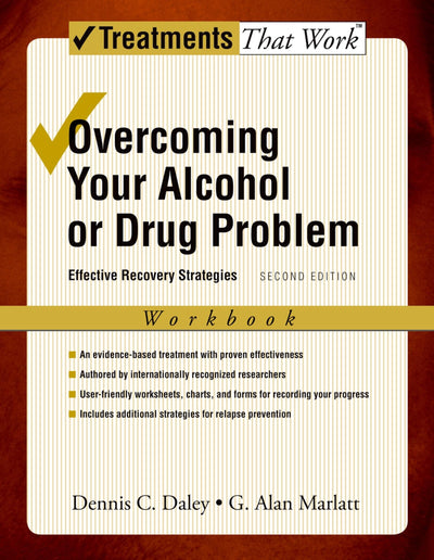 Overcoming Your Alcohol or Drug Problem: Effective Recovery StrategiesWorkbook (Treatments That Work)