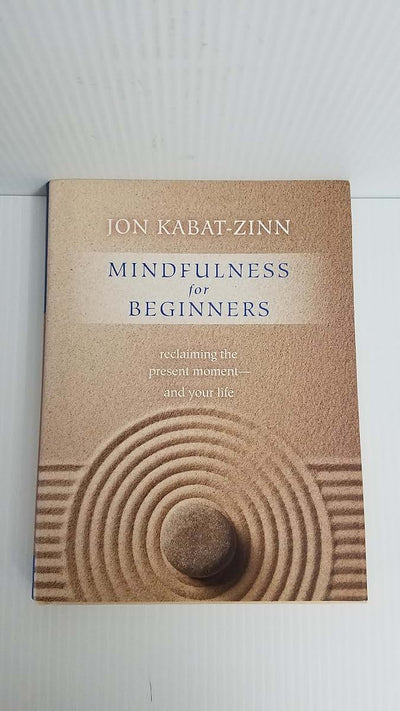 Mindfulness for Beginners: Reclaiming the Present Moment--an