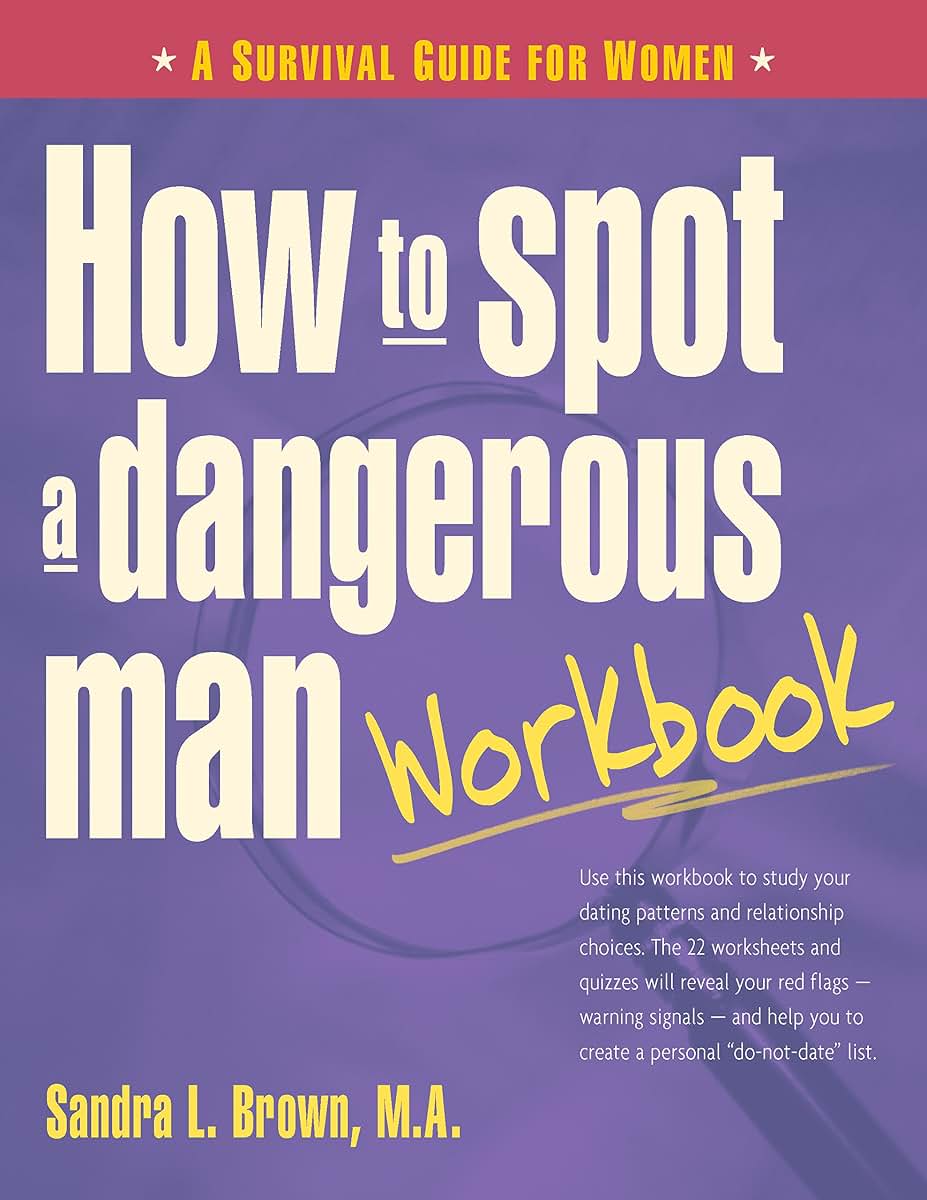 How to Spot a Dangerous Man Workbook: A Survival Guide for W