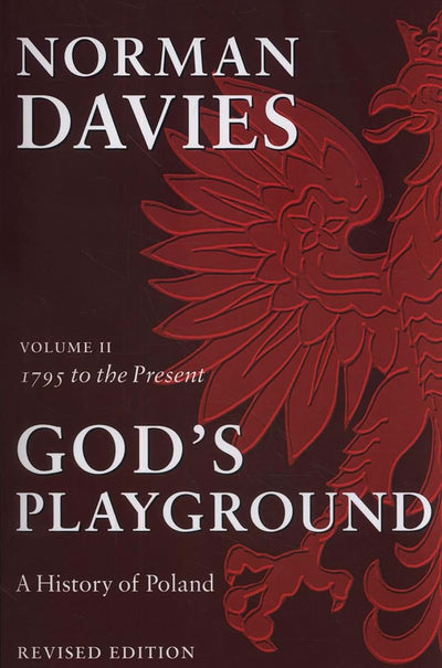 God's Playground: A History of Poland, Vol. 2, 1795 to the P