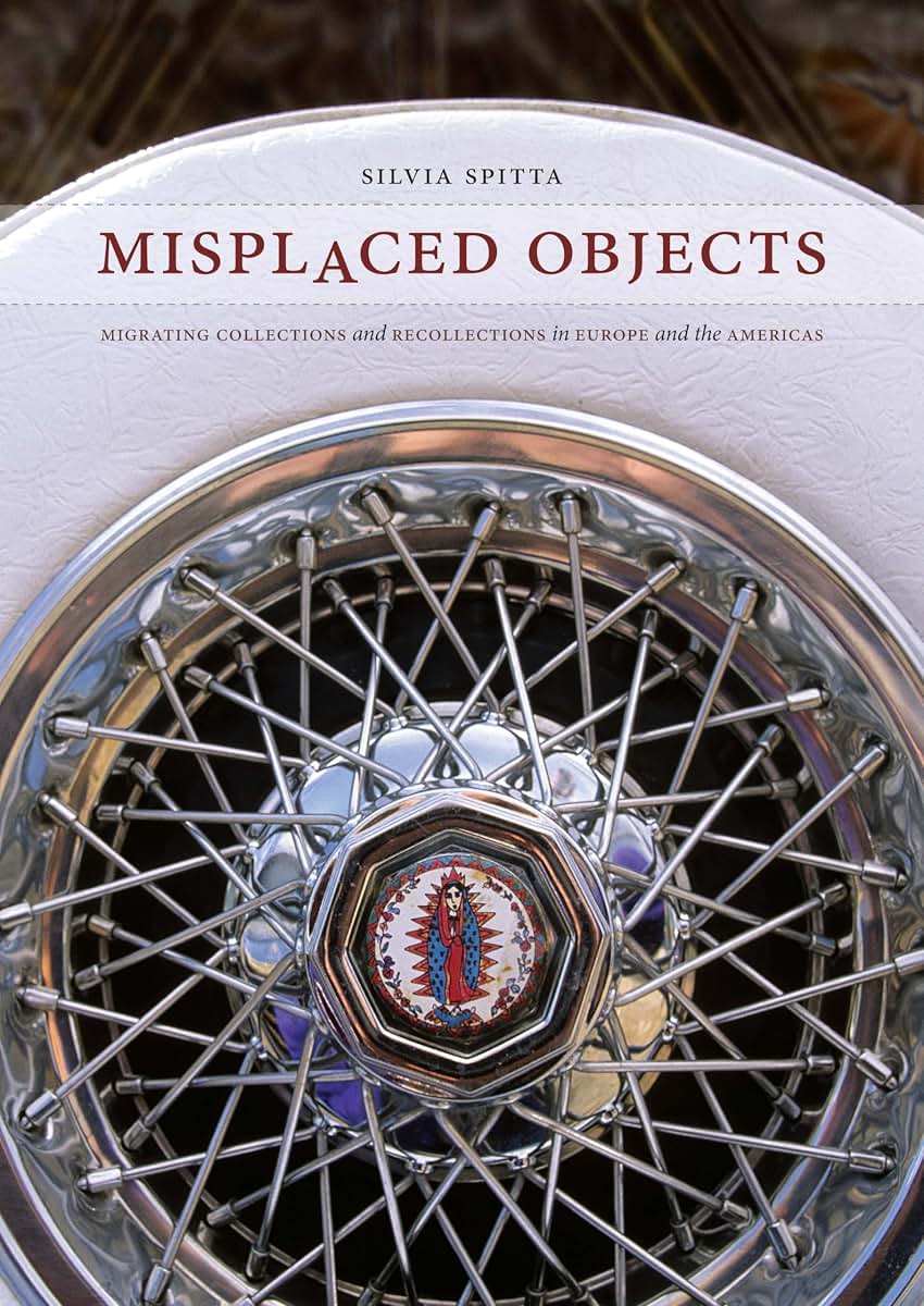 Misplaced Objects: Migrating Collections and Recollections in Europe and the Americas (Joe R. and Teresa Lozano Long Series in Latin American and Latino Art and Culture)