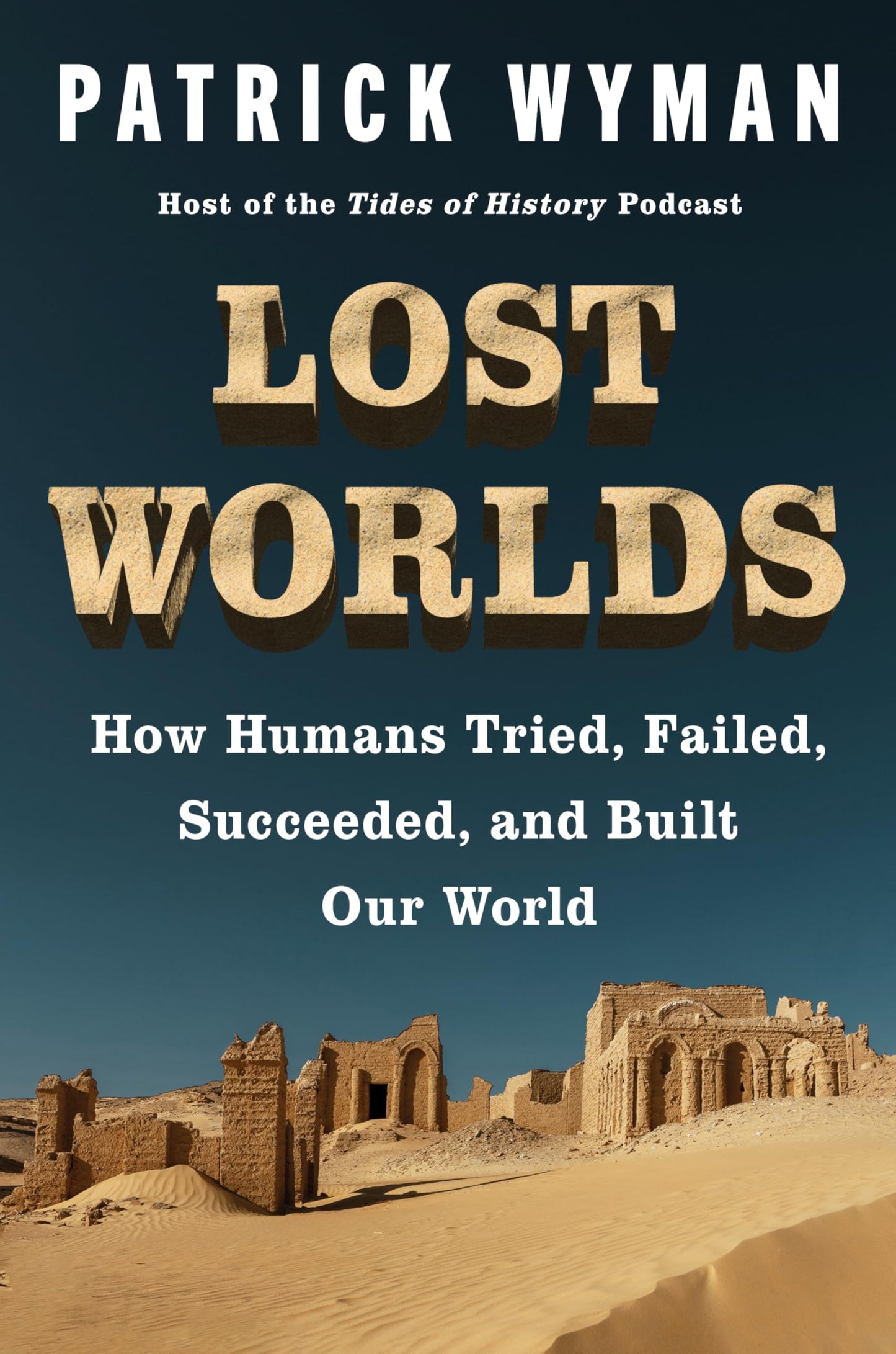 Lost Worlds: How Humans Tried, Failed, Succeeded, and Built Our World - A History of Civilization Through Trial and Error, Ice Age to Bronze Age