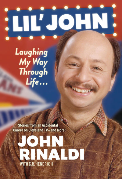 Lil' John: Laughing My Way Through Life: Stories from an Accidental Career on Cleveland TV-and More!