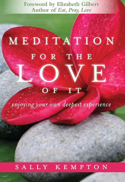 Meditation for the Love of It: Enjoying Your Own Deepest Exp