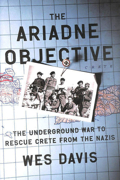 The Ariadne Objective: The Underground War to Rescue Crete from the Nazis
