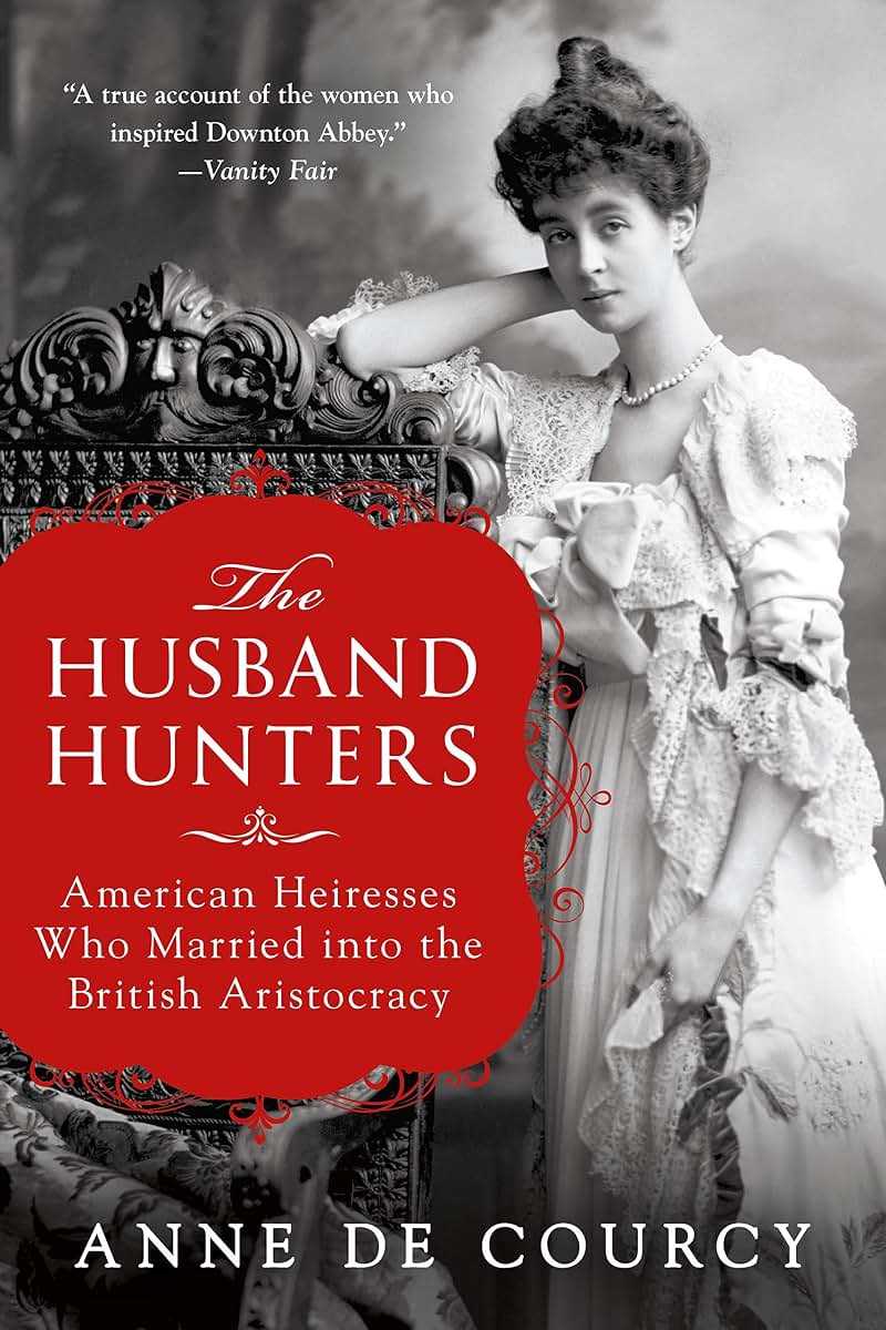 The Husband Hunters: American Heiresses Who Married into the