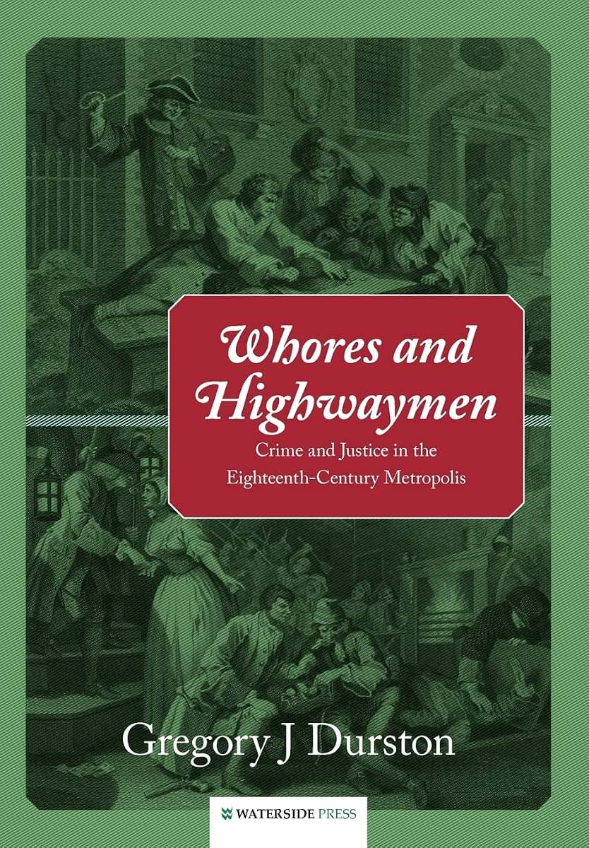 Whores and Highwaymen: Crime and Justice in the Eighteenth-Century Metropolis