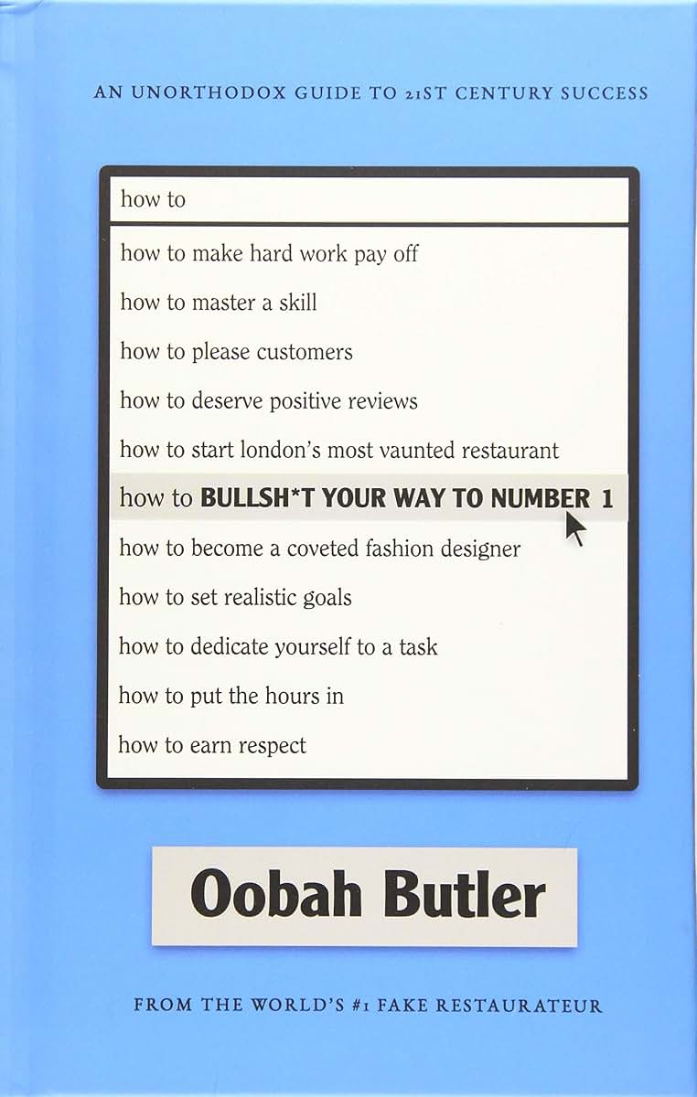 How To Bullsh*t Your Way To Number 1: An Unorthodox Guide To 21st Century Success