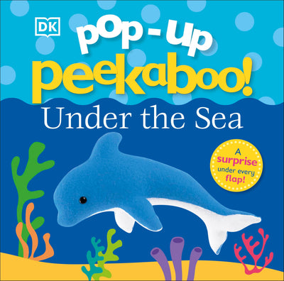 Pop-Up Peekaboo! Under The Sea: A Bubbly Surprise Under Every Flap!
