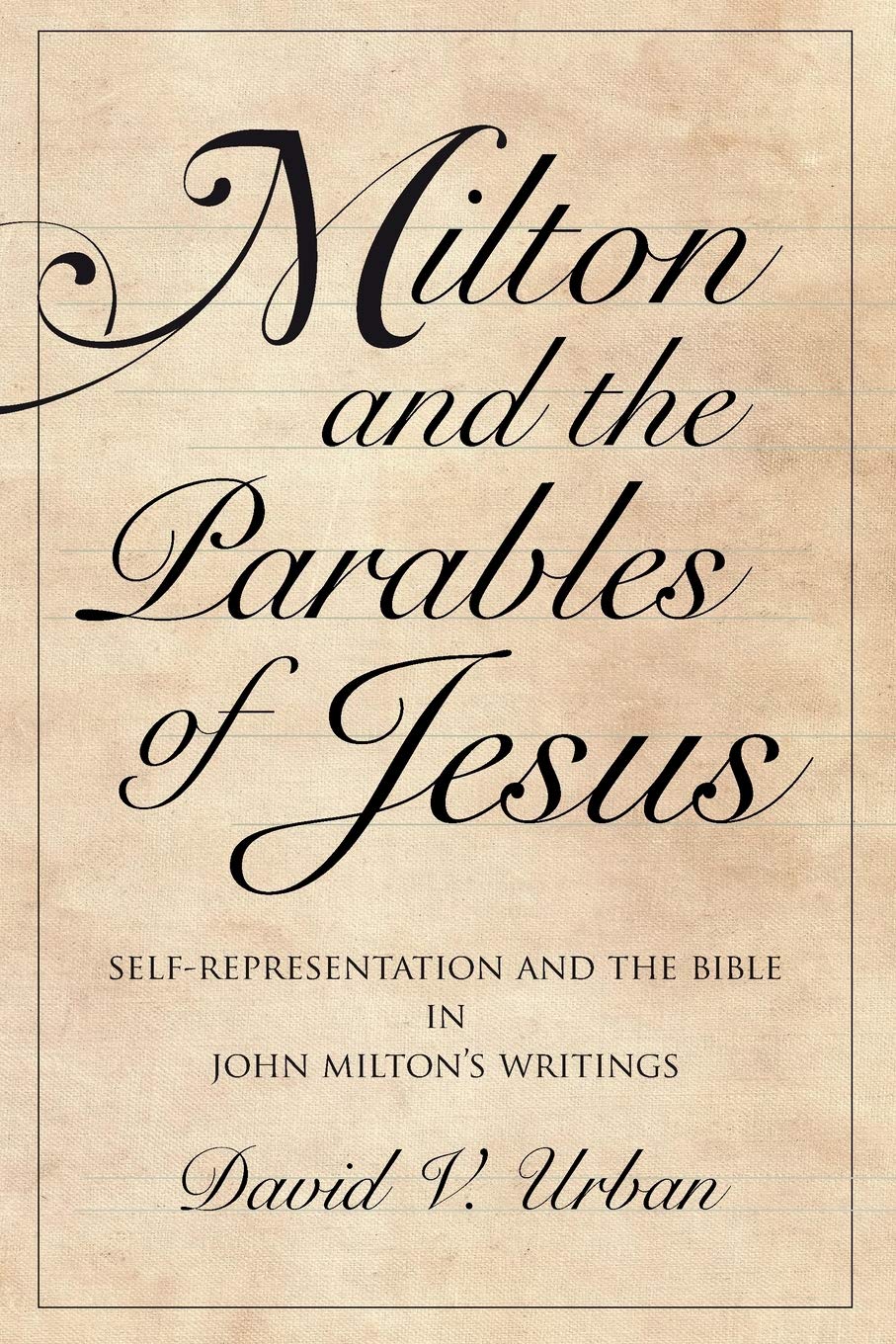 Milton and the Parables of Jesus: Self-Representation and the Bible in John Miltons Writings (Medieval & Renaissance Literary Studies)
