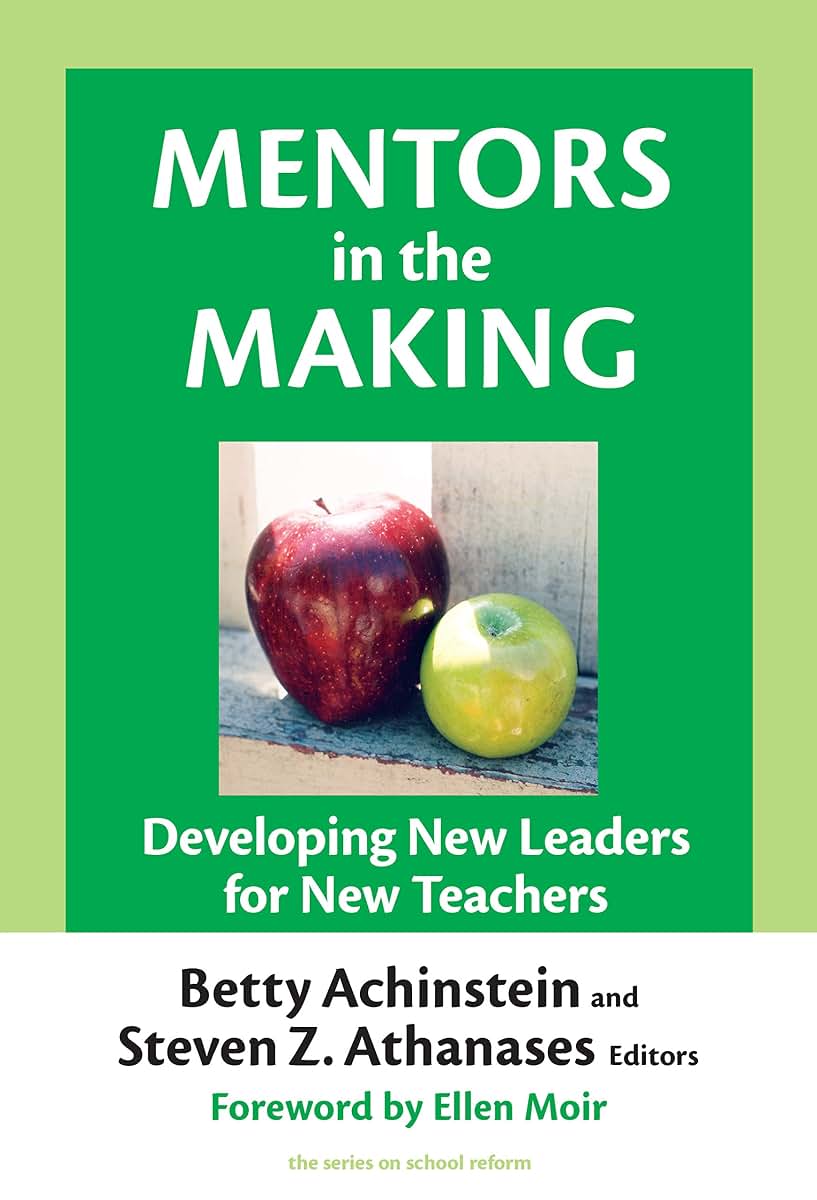 Mentors in the Making: Developing New Leaders for New Teachers (the series on school reform)