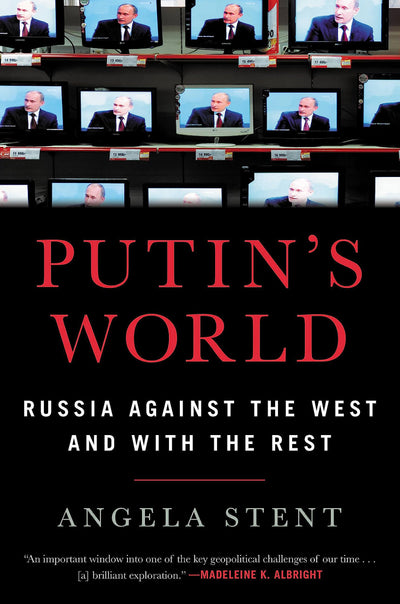 Putin's World: Russia Against the West and with the Rest by